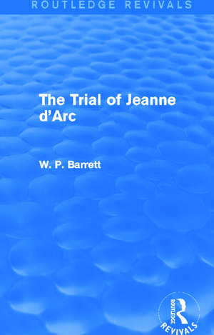 The Trial of Jeanne d'Arc (Routledge Revivals) de W. P. Barrett