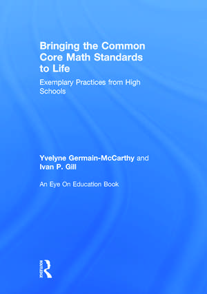 Bringing the Common Core Math Standards to Life: Exemplary Practices from High Schools de Yvelyne Germain-McCarthy