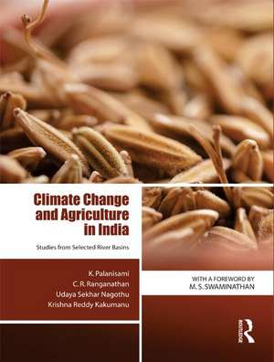 Climate Change and Agriculture in India: Studies from Selected River Basins de K. Palanisami