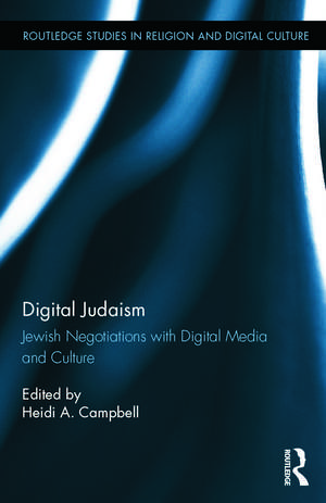 Digital Judaism: Jewish Negotiations with Digital Media and Culture de Heidi A. Campbell