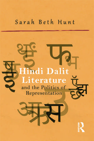 Hindi Dalit Literature and the Politics of Representation de Sarah Beth Hunt