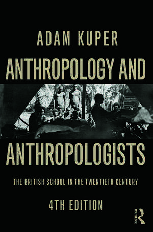 Anthropology and Anthropologists: The British School in the Twentieth Century de Adam Kuper