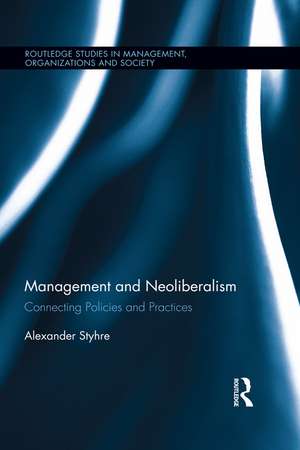 Management and Neoliberalism: Connecting Policies and Practices de Alexander Styhre