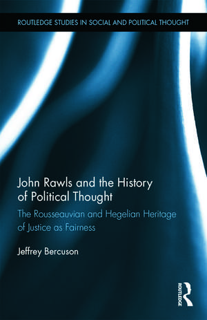 John Rawls and the History of Political Thought: The Rousseauvian and Hegelian Heritage of Justice as Fairness de Jeffrey Bercuson