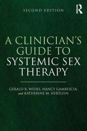 A Clinician's Guide to Systemic Sex Therapy de Gerald Weeks