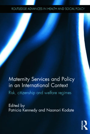 Maternity Services and Policy in an International Context: Risk, Citizenship and Welfare Regimes de Patricia Kennedy