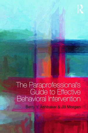 The Paraprofessional's Guide to Effective Behavioral Intervention de Betty y. Ashbaker