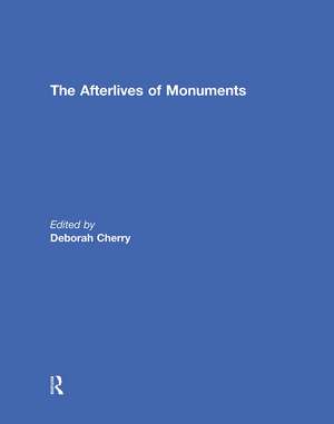 The Afterlives of Monuments de Deborah Cherry