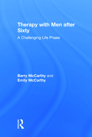 Therapy with Men after Sixty: A Challenging Life Phase de Barry McCarthy