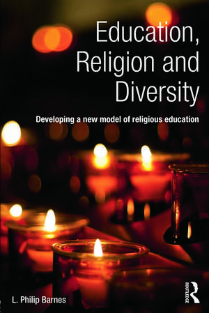 Education, Religion and Diversity: Developing a new model of religious education de L. Philip Barnes