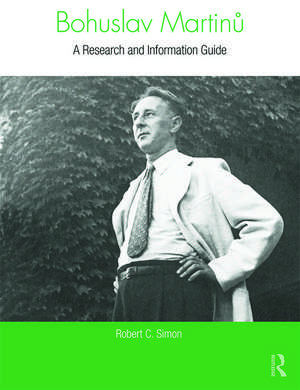 Bohuslav Martinů: A Research and Information Guide de Robert Simon