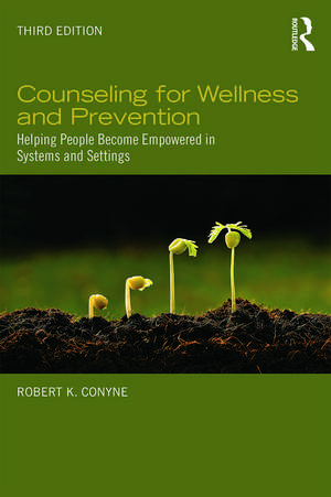 Counseling for Wellness and Prevention: Helping People Become Empowered in Systems and Settings de Robert K. Conyne