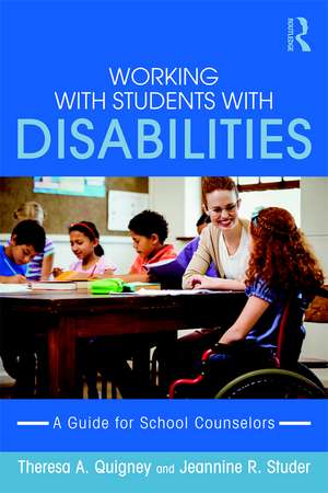 Working with Students with Disabilities: A Guide for Professional School Counselors de Theresa A. Quigney