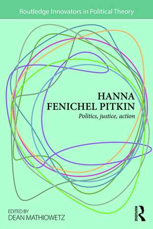 Hanna Fenichel Pitkin: Politics, Justice, Action de Dean Mathiowetz