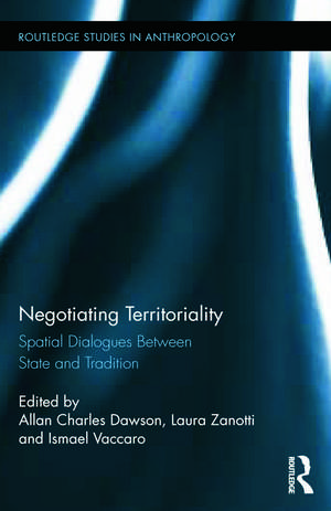 Negotiating Territoriality: Spatial Dialogues Between State and Tradition de Allan Charles Dawson