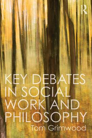 Key Debates in Social Work and Philosophy de Tom Grimwood