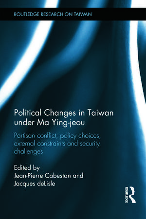 Political Changes in Taiwan Under Ma Ying-jeou: Partisan Conflict, Policy Choices, External Constraints and Security Challenges de Jean-Pierre Cabestan