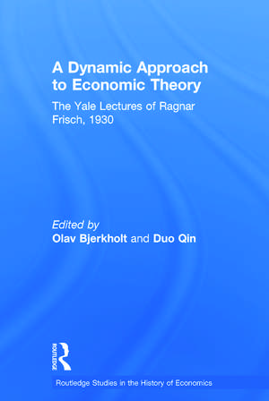 A Dynamic Approach to Economic Theory: The Yale Lectures of Ragnar Frisch, 1930 de Ragnar Frisch