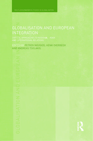 Globalisation and European Integration: Critical Approaches to Regional Order and International Relations de Petros Nousios