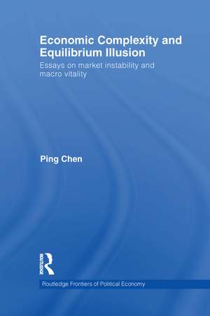 Economic Complexity and Equilibrium Illusion: Essays on market instability and macro vitality de Ping Chen