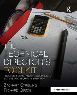 The Technical Director's Toolkit: Process, Forms, and Philosophies for Successful Technical Direction de Zachary Stribling