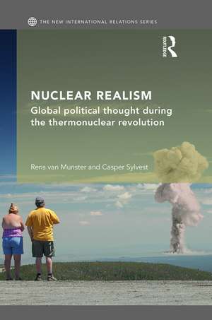 Nuclear Realism: Global political thought during the thermonuclear revolution de Rens van Munster