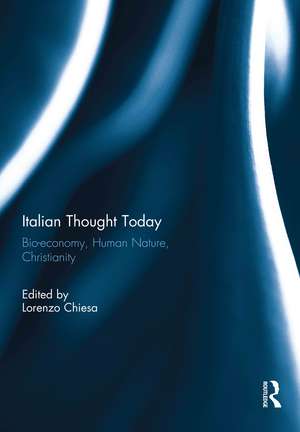 Italian Thought Today: Bio-economy, Human Nature, Christianity de Lorenzo Chiesa