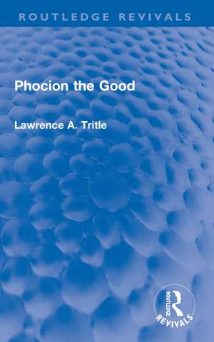 Phocion the Good (Routledge Revivals) de Lawrence Tritle