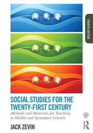 Social Studies for the Twenty-First Century: Methods and Materials for Teaching in Middle and Secondary Schools de Jack Zevin