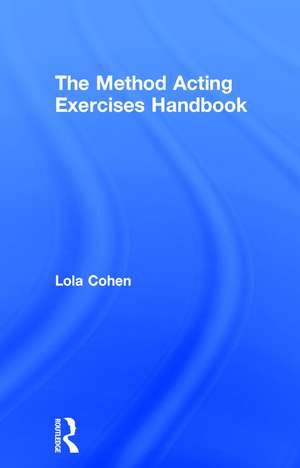 The Method Acting Exercises Handbook de Lola Cohen