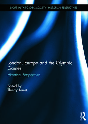 London, Europe and the Olympic Games: Historical Perspectives de Thierry Terret