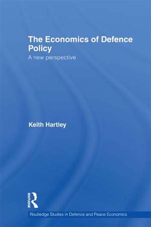 The Economics of Defence Policy: A New Perspective de Keith Hartley