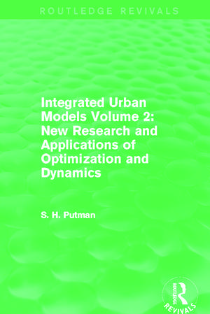 Integrated Urban Models Volume 2: New Research and Applications of Optimization and Dynamics (Routledge Revivals) de Stephen H. Putman