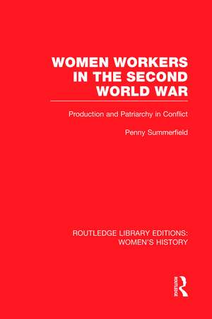 Women Workers in the Second World War: Production and Patriarchy in Conflict de Penny Summerfield