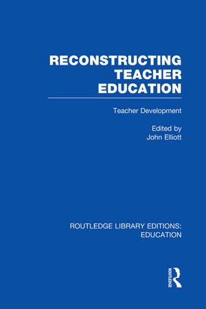 Reconstructing Teacher Education (RLE Edu N) de John Elliott