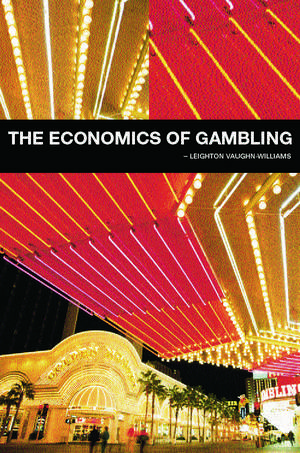 The Economics of Gambling de Leighton Vaughan-Williams