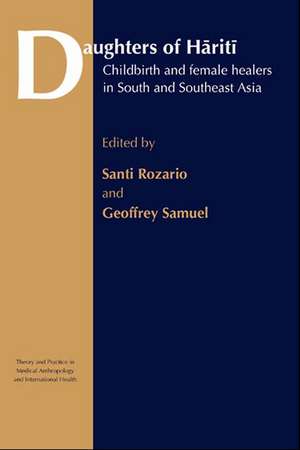 Daughters of Hariti: Childbirth and Female Healers in South and Southeast Asia de Santi Rozario