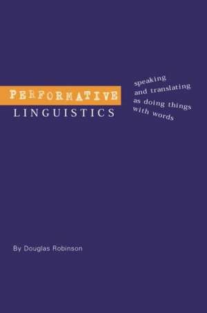 Performative Linguistics de Douglas Robinson