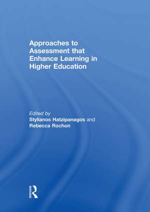 Approaches to Assessment that Enhance Learning in Higher Education de Stylianos Hatzipanagos