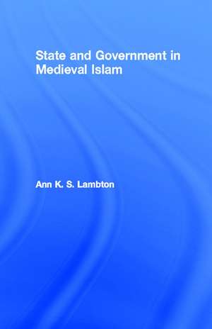 State and Government in Medieval Islam de Ann K. S. Lambton