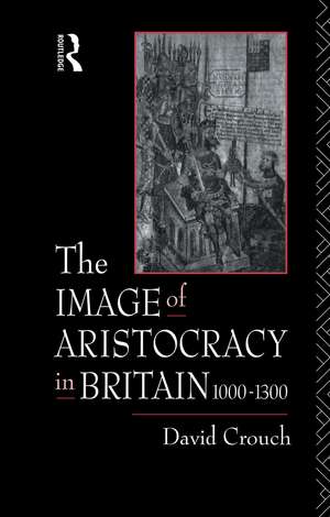 The Image of Aristocracy: In Britain, 1000-1300 de David Crouch