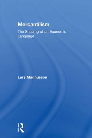 Mercantilism: The Shaping of an Economic Language de Lars Magnusson