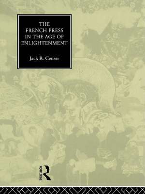 The French Press in the Age of Enlightenment de Jack Censer