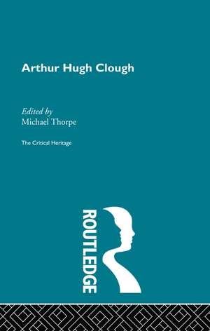 Arthur Hugh Clough: The Critical Heritage de Michael Thorpe