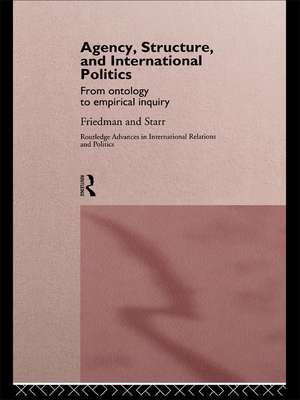 Agency, Structure and International Politics: From Ontology to Empirical Inquiry de Gil Friedman