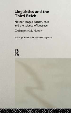 Linguistics and the Third Reich: Mother-tongue Fascism, Race and the Science of Language de Christopher Hutton