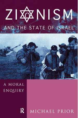 Zionism and the State of Israel: A Moral Inquiry de The Rev Dr Michael Prior Cm