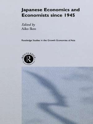 Japanese Economics and Economists since 1945 de Aiko Ikeo