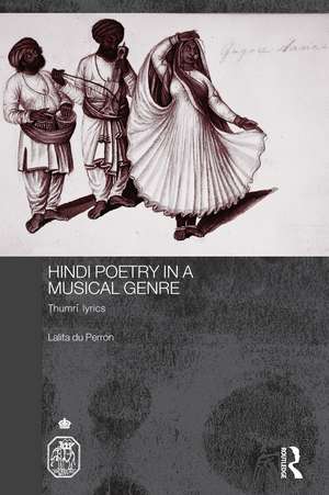 Hindi Poetry in a Musical Genre: Thumri Lyrics de Lalita du Perron