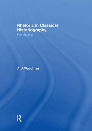 Rhetoric in Classical Historiography: Four Studies de A. J. Woodman